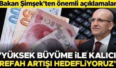 Bakan Şimşek: Yüksek büyüme ile kalıcı refah artışı hedefliyoruz