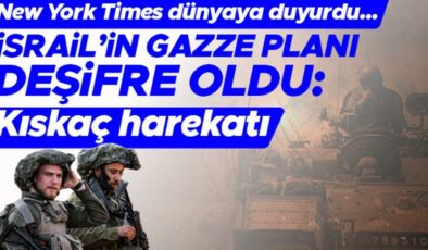 New York Times dünyaya duyurdu… İşte İsrail’in Gazze planı: Kıskaç harekâtı