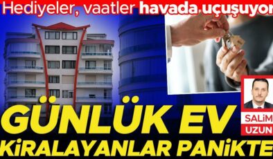 Günlük ev kiralayanlar panikte… Hediyeler vaatler havada uçuşuyor