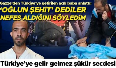 Gazze’den Türkiye’ye getirilen acılı baba yaşadıklarını anlattı: ‘Oğlun şehit’ dediler, nefes aldığını söyledim